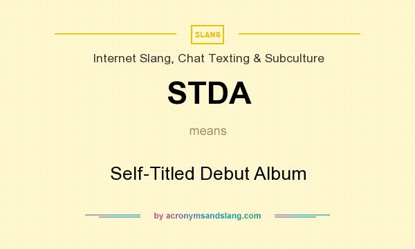 What does STDA mean? It stands for Self-Titled Debut Album