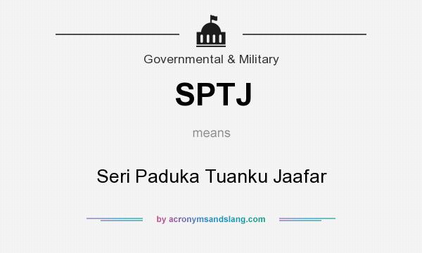 What does SPTJ mean? It stands for Seri Paduka Tuanku Jaafar