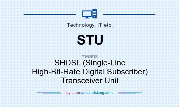 What does STU mean? It stands for SHDSL (Single-Line High-Bit-Rate Digital Subscriber) Transceiver Unit