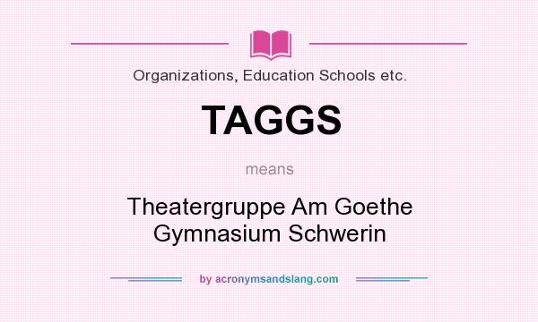 What does TAGGS mean? It stands for Theatergruppe Am Goethe Gymnasium Schwerin