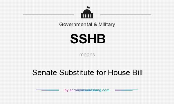 What does SSHB mean? It stands for Senate Substitute for House Bill