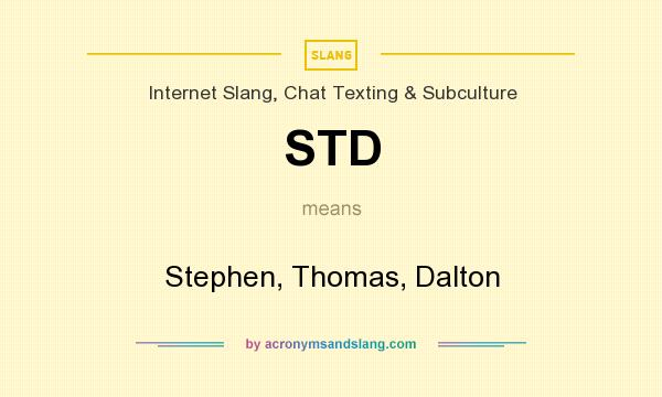 What does STD mean? It stands for Stephen, Thomas, Dalton