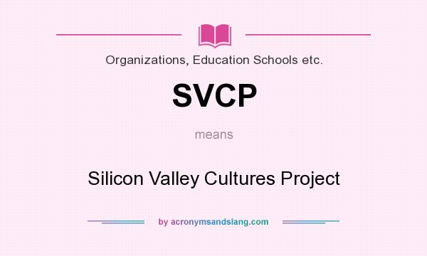 What does SVCP mean? It stands for Silicon Valley Cultures Project
