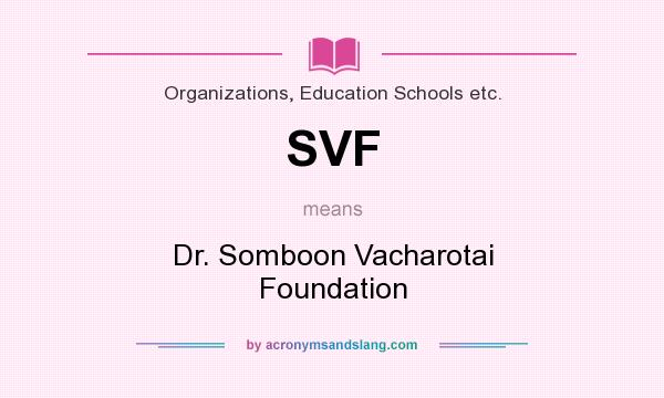 What does SVF mean? It stands for Dr. Somboon Vacharotai Foundation