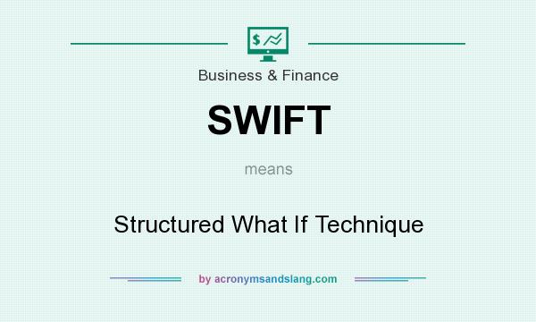 What does SWIFT mean? It stands for Structured What If Technique