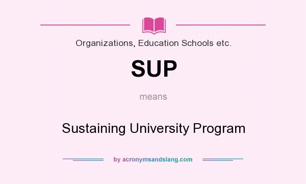 What does SUP mean? It stands for Sustaining University Program