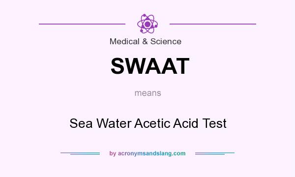 What does SWAAT mean? It stands for Sea Water Acetic Acid Test