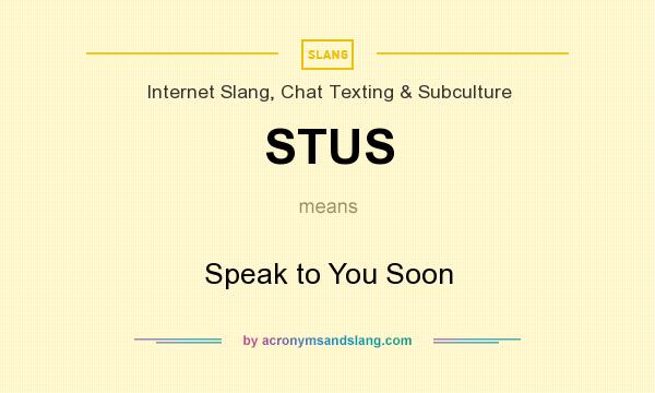 What does STUS mean? It stands for Speak to You Soon