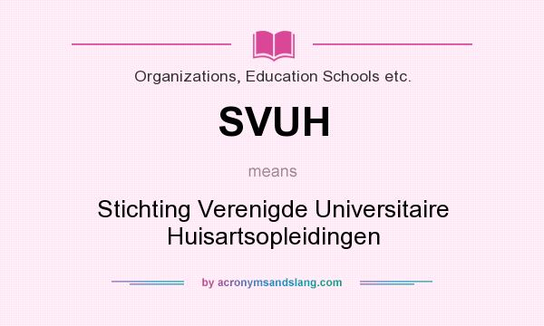 What does SVUH mean? It stands for Stichting Verenigde Universitaire Huisartsopleidingen
