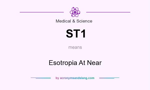 What does ST1 mean? It stands for Esotropia At Near