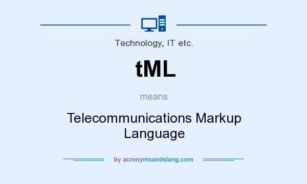 What does tML mean? It stands for Telecommunications Markup Language