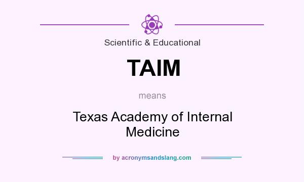 What does TAIM mean? It stands for Texas Academy of Internal Medicine