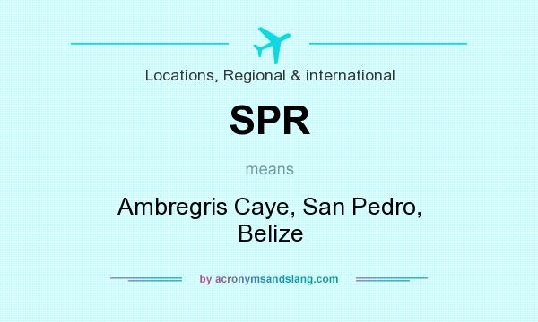 What does SPR mean? It stands for Ambregris Caye, San Pedro, Belize