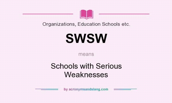 What does SWSW mean? It stands for Schools with Serious Weaknesses