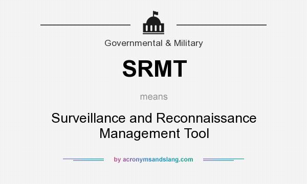 What does SRMT mean? It stands for Surveillance and Reconnaissance Management Tool
