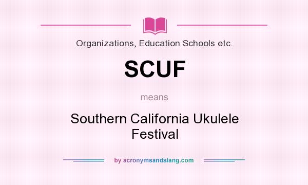 What does SCUF mean? It stands for Southern California Ukulele Festival