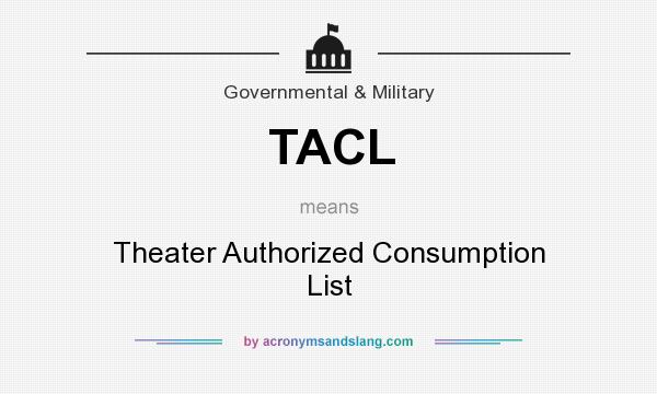 What does TACL mean? It stands for Theater Authorized Consumption List