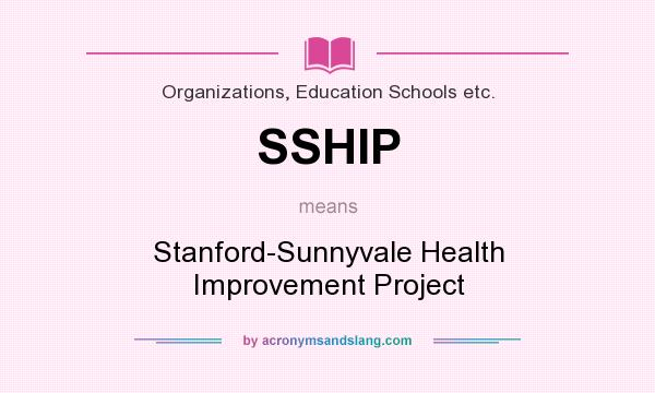 What does SSHIP mean? It stands for Stanford-Sunnyvale Health Improvement Project