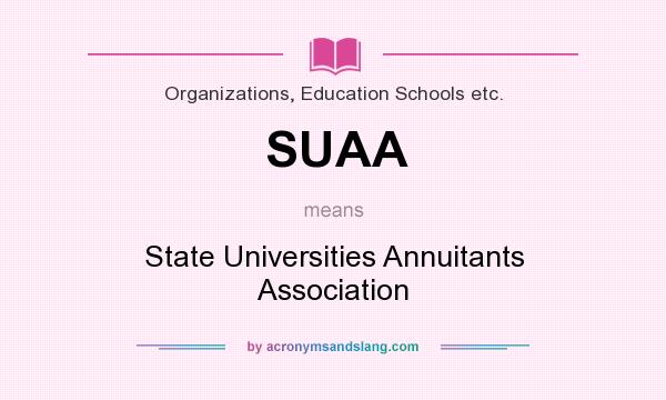 What does SUAA mean? It stands for State Universities Annuitants Association