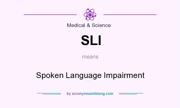 What does SLI mean? It stands for Spoken Language Impairment