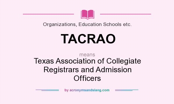 What does TACRAO mean? It stands for Texas Association of Collegiate Registrars and Admission Officers