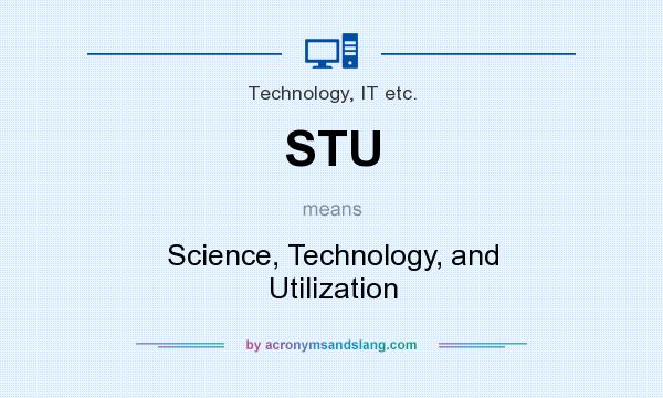 What does STU mean? It stands for Science, Technology, and Utilization
