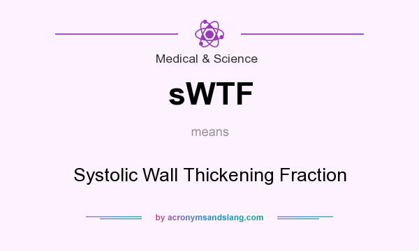 What does sWTF mean? It stands for Systolic Wall Thickening Fraction