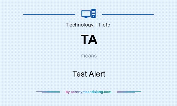 What does TA mean? It stands for Test Alert