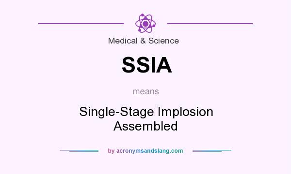 What does SSIA mean? It stands for Single-Stage Implosion Assembled
