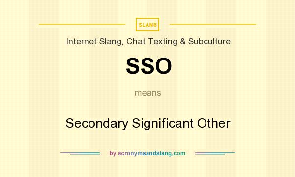 What does SSO mean? It stands for Secondary Significant Other