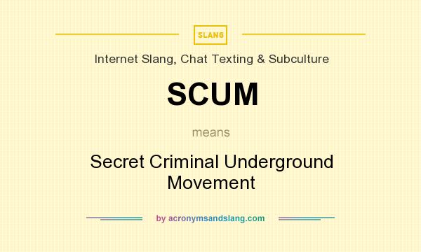What does SCUM mean? It stands for Secret Criminal Underground Movement