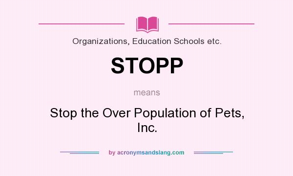 What does STOPP mean? It stands for Stop the Over Population of Pets, Inc.