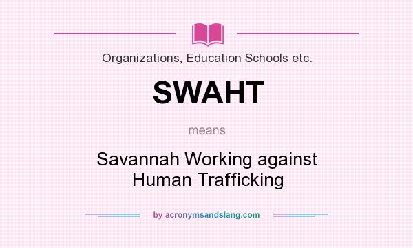 What does SWAHT mean? It stands for Savannah Working against Human Trafficking