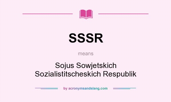 What does SSSR mean? It stands for Sojus Sowjetskich Sozialistitscheskich Respublik