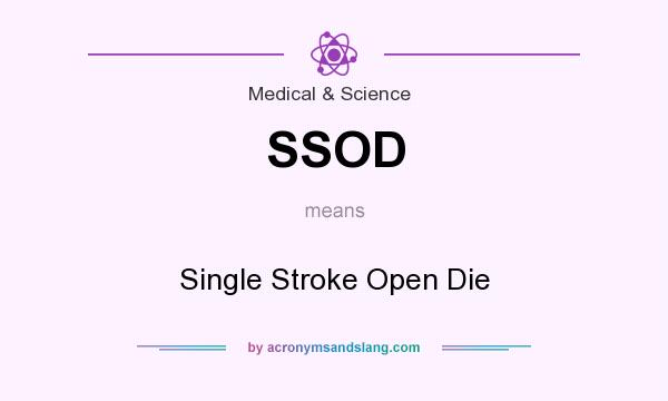 What does SSOD mean? It stands for Single Stroke Open Die