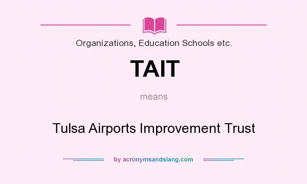 What does TAIT mean? It stands for Tulsa Airports Improvement Trust