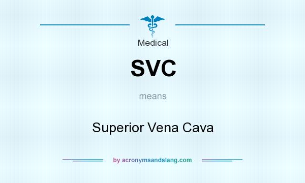 What does SVC mean? It stands for Superior Vena Cava