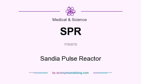 What does SPR mean? It stands for Sandia Pulse Reactor