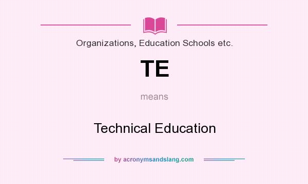 What does TE mean? It stands for Technical Education