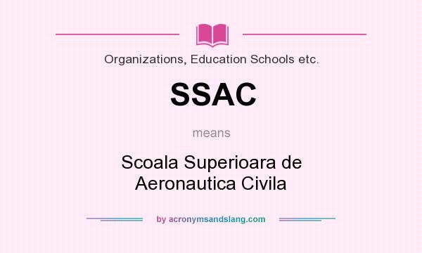 What does SSAC mean? It stands for Scoala Superioara de Aeronautica Civila