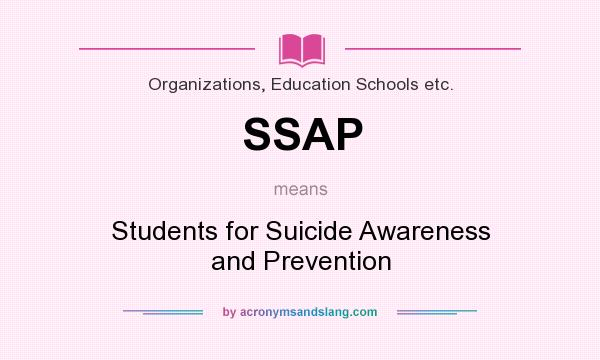 What does SSAP mean? It stands for Students for Suicide Awareness and Prevention