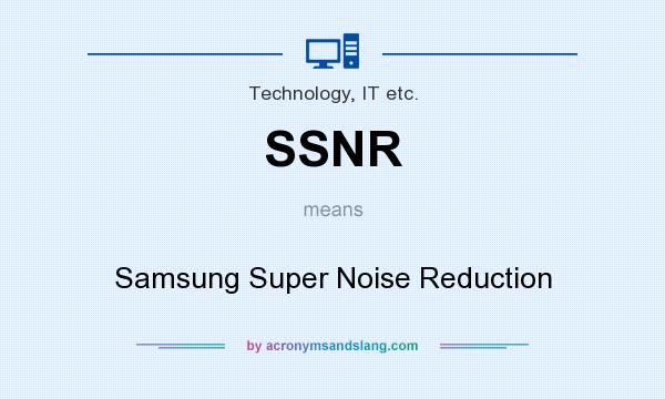 What does SSNR mean? It stands for Samsung Super Noise Reduction