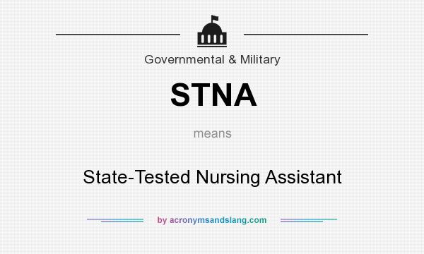 What does STNA mean? It stands for State-Tested Nursing Assistant