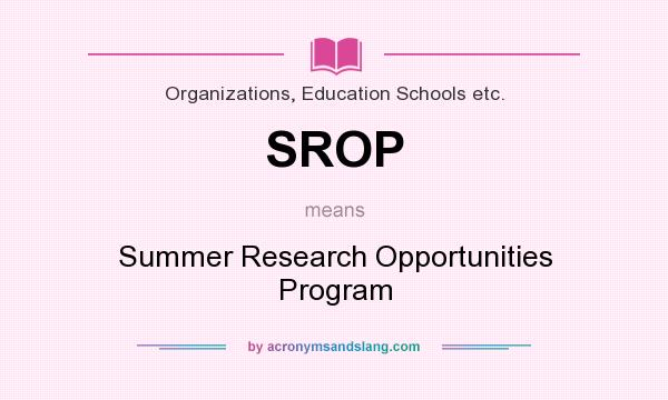 What does SROP mean? It stands for Summer Research Opportunities Program