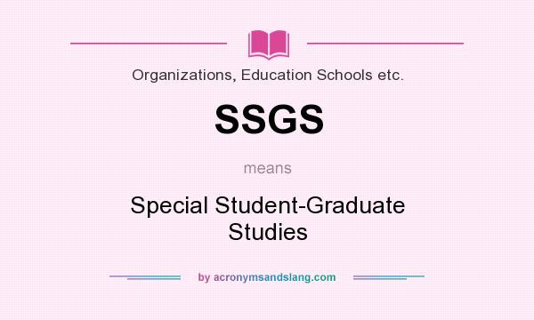 What does SSGS mean? It stands for Special Student-Graduate Studies