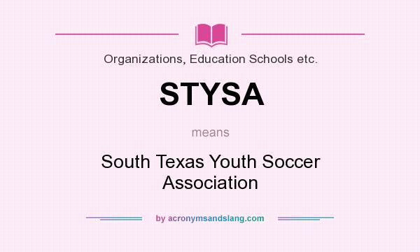 What does STYSA mean? It stands for South Texas Youth Soccer Association