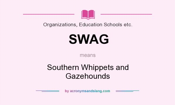 What does SWAG mean? It stands for Southern Whippets and Gazehounds