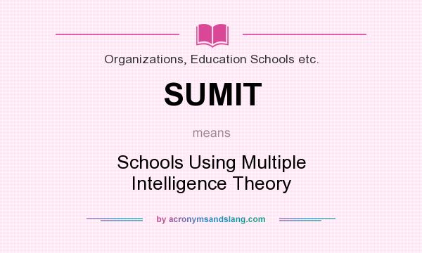 What does SUMIT mean? It stands for Schools Using Multiple Intelligence Theory