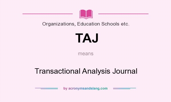 What does TAJ mean? It stands for Transactional Analysis Journal