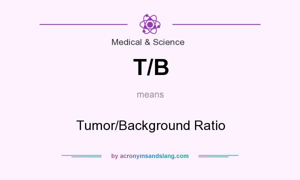 What does T/B mean? It stands for Tumor/Background Ratio